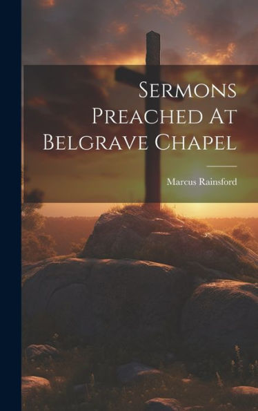 Sermons Preached At Belgrave Chapel - 9781019397480