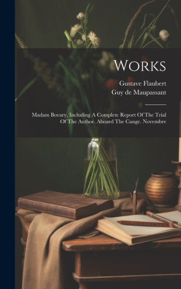 Works: Madam Bovary, Including A Complete Report Of The Trial Of The Author. Aboard The Cange. Novembre - 9781019398746