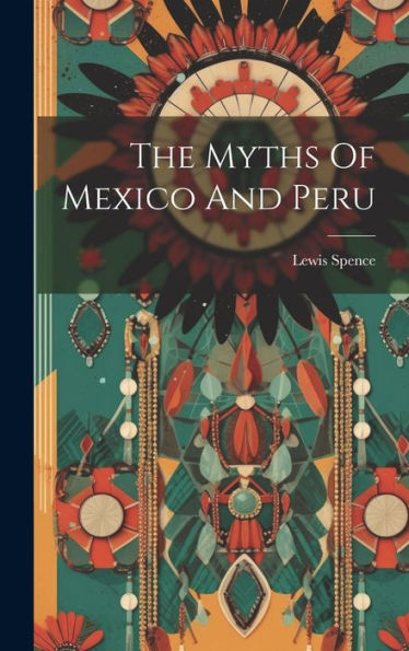 The Myths Of Mexico And Peru - 9781019398883