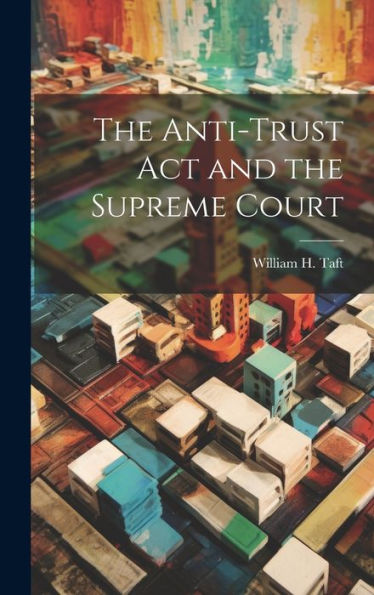 The Anti-Trust Act And The Supreme Court - 9781019401361