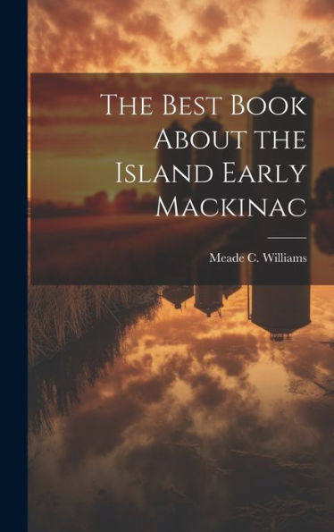 The Best Book About The Island Early Mackinac