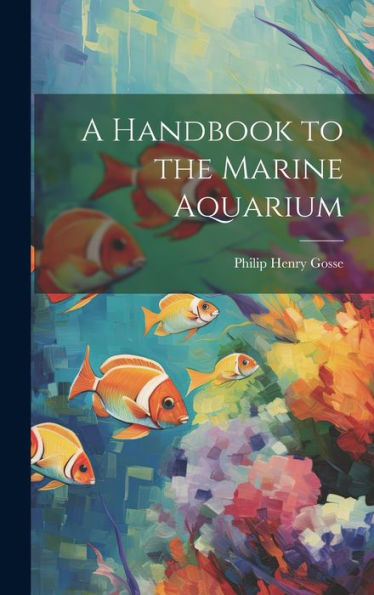 A Handbook To The Marine Aquarium - 9781019407172