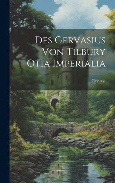 Des Gervasius Von Tilbury Otia Imperialia (German Edition)