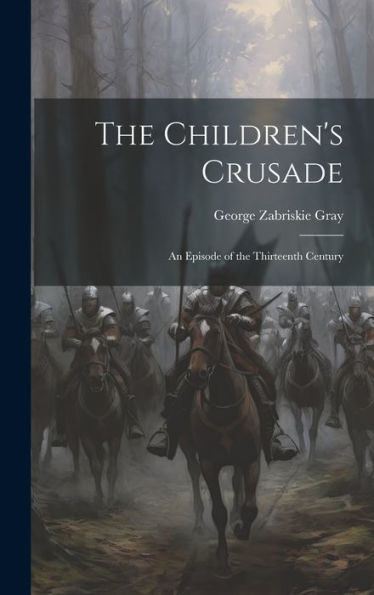The Children's Crusade: An Episode Of The Thirteenth Century