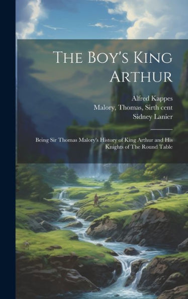 The Boy's King Arthur: Being Sir Thomas Malory's History Of King Arthur And His Knights Of The Round Table