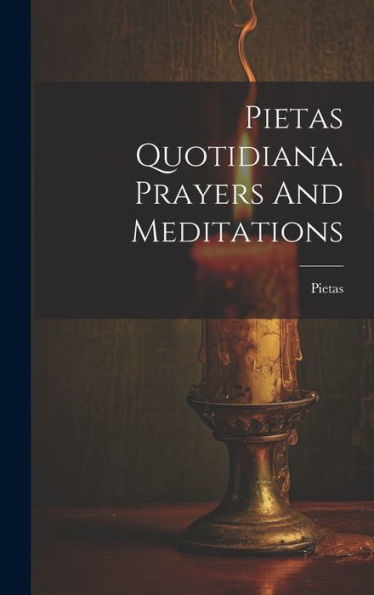 Pietas Quotidiana. Prayers And Meditations