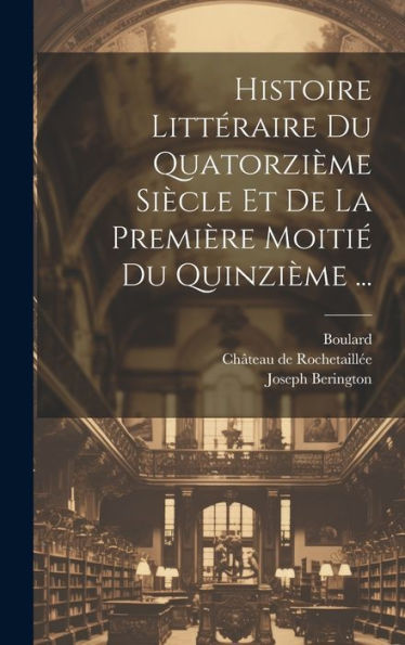 Histoire Littéraire Du Quatorzième Siècle Et De La Première Moitié Du Quinzième ... (French Edition)