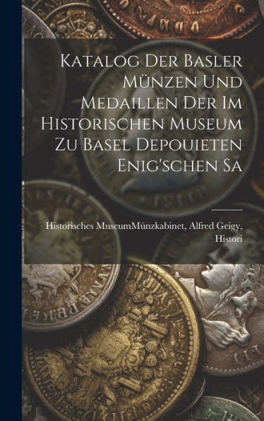 Katalog Der Basler Münzen Und Medaillen Der Im Historischen Museum Zu Basel Depouieten Enig'schen Sa