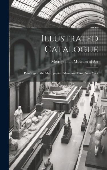 Illustrated Catalogue: Paintings In The Metropolitan Museum Of Art, New York