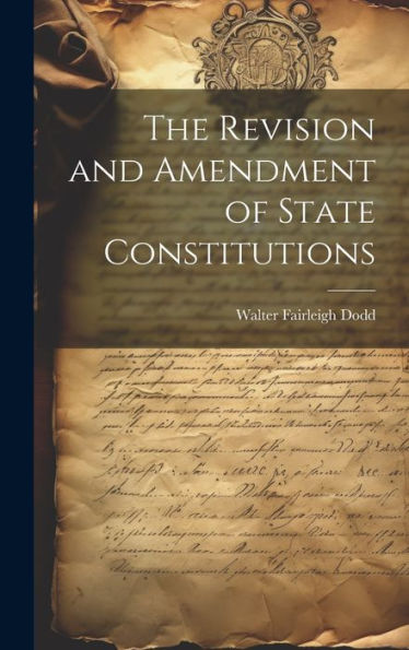 The Revision And Amendment Of State Constitutions - 9781019413135
