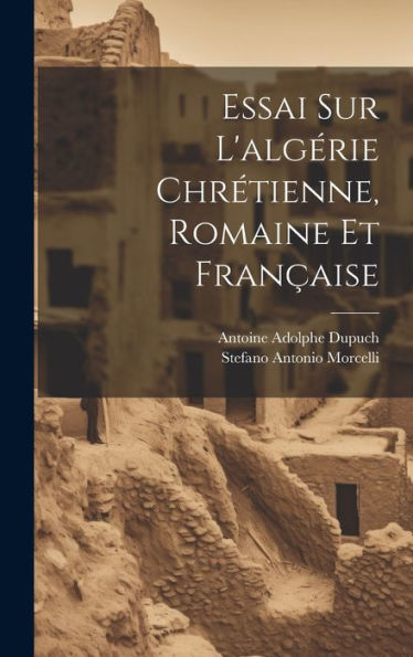 Essai Sur L'Algérie Chrétienne, Romaine Et Française (French Edition)
