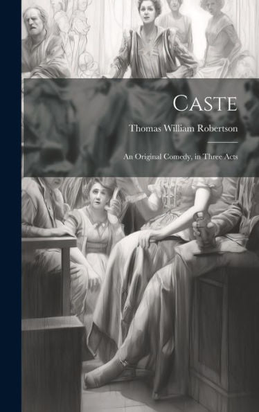 Caste: An Original Comedy, In Three Acts