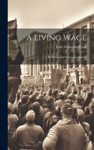 A Living Wage: Its Ethical And Economic Aspects - 9781019414934