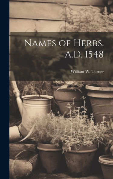 Names Of Herbs. A.D. 1548 - 9781019415535