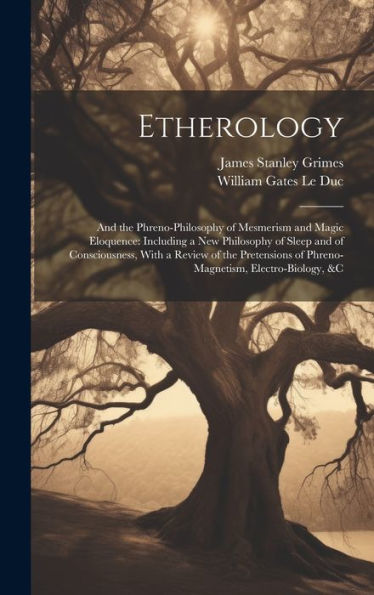 Etherology: And The Phreno-Philosophy Of Mesmerism And Magic Eloquence: Including A New Philosophy Of Sleep And Of Consciousness, With A Review Of The ... Of Phreno-Magnetism, Electro-Biology, &C