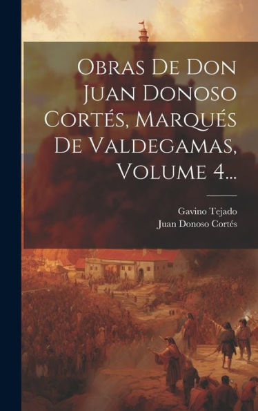 Obras De Don Juan Donoso Cortés, Marqués De Valdegamas, Volume 4... (Spanish Edition)