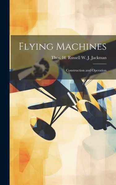Flying Machines: Construction And Operation