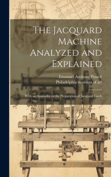 The Jacquard Machine Analyzed And Explained: With An Appendix On The Preparation Of Jacquard Cards