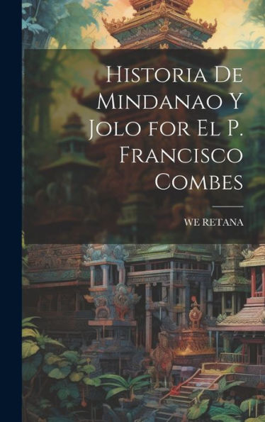 Historia De Mindanao Y Jolo For El P. Francisco Combes - 9781019422687