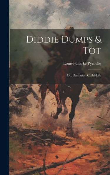 Diddie Dumps & Tot: Or, Plantation Child-Life