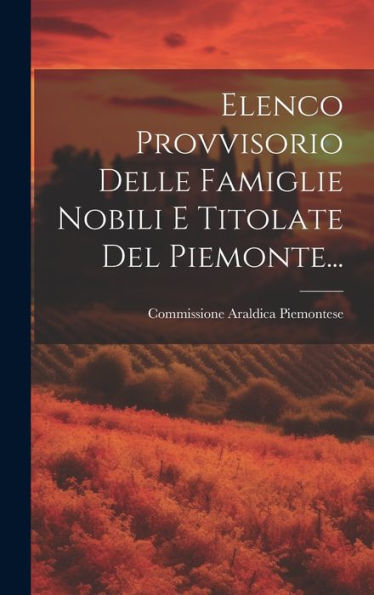 Elenco Provvisorio Delle Famiglie Nobili E Titolate Del Piemonte... (Italian Edition)
