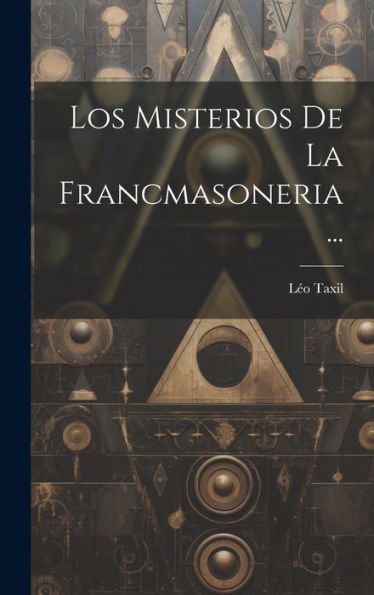 Los Misterios De La Francmasoneria... (Spanish Edition) - 9781019427750
