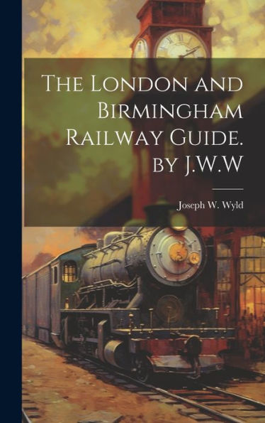 The London And Birmingham Railway Guide. By J.W.W