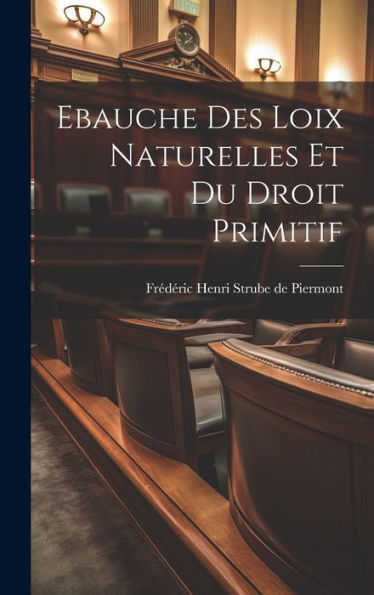 Ebauche Des Loix Naturelles Et Du Droit Primitif (French Edition) - 9781019432419