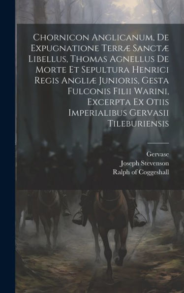 Chornicon Anglicanum, De Expugnatione Terræ Sanctæ Libellus, Thomas Agnellus De Morte Et Sepultura Henrici Regis Angliæ Junioris, Gesta Fulconis Filii ... Ex Otiis Imperialibus Gervasii Tileburiensis