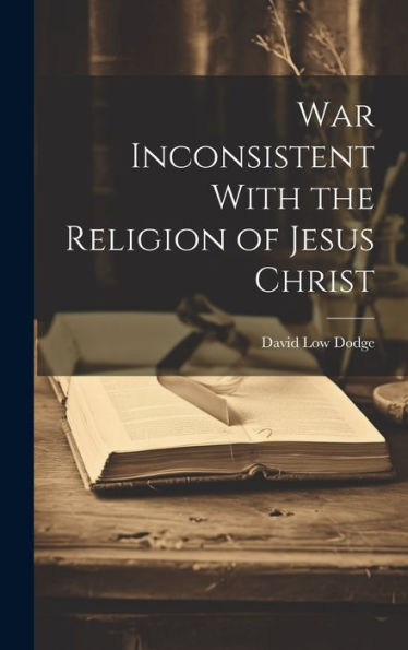 War Inconsistent With The Religion Of Jesus Christ