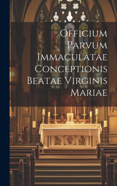 Officium Parvum Immaculatae Conceptionis Beatae Virginis Mariae