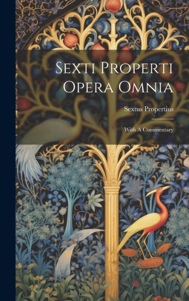 Sexti Properti Opera Omnia: With A Commentary - 9781019436226
