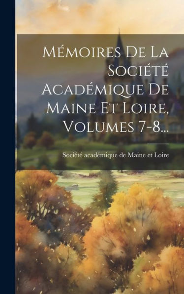 Mémoires De La Société Académique De Maine Et Loire, Volumes 7-8... (French Edition)