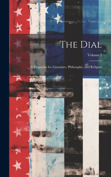 The Dial: A Magazine For Literature, Philosophy, And Religion; Volume 2
