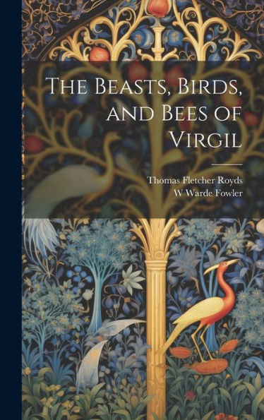 The Beasts, Birds, And Bees Of Virgil