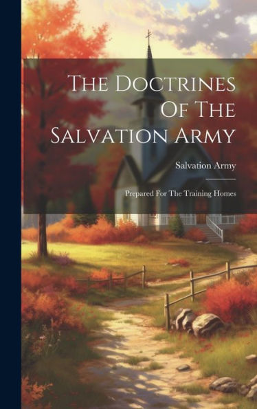The Doctrines Of The Salvation Army: Prepared For The Training Homes - 9781019442296