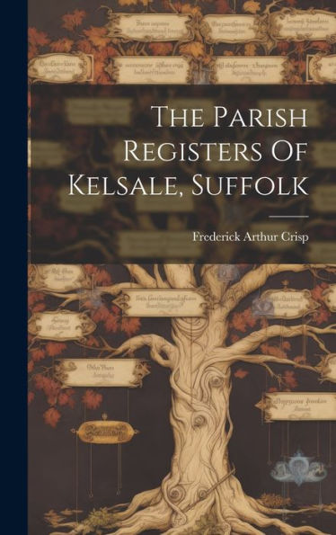 The Parish Registers Of Kelsale, Suffolk - 9781019442791