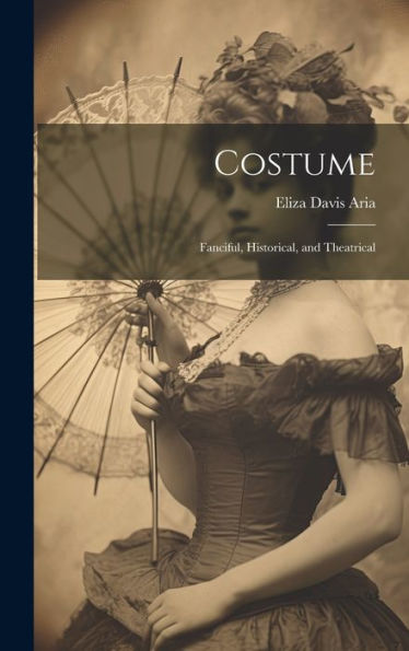 Costume: Fanciful, Historical, And Theatrical
