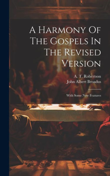 A Harmony Of The Gospels In The Revised Version: With Some New Features