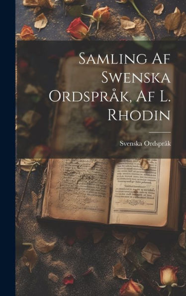 Samling Af Swenska Ordspråk, Af L. Rhodin