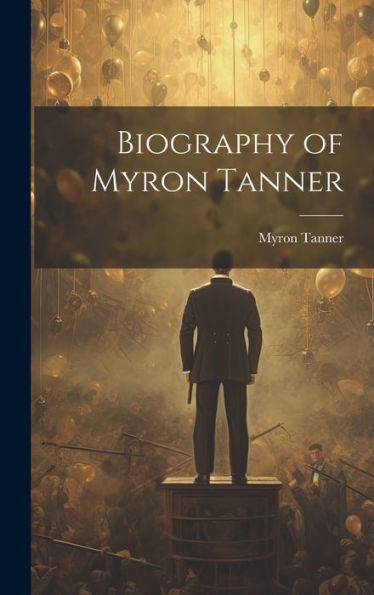 Biography Of Myron Tanner