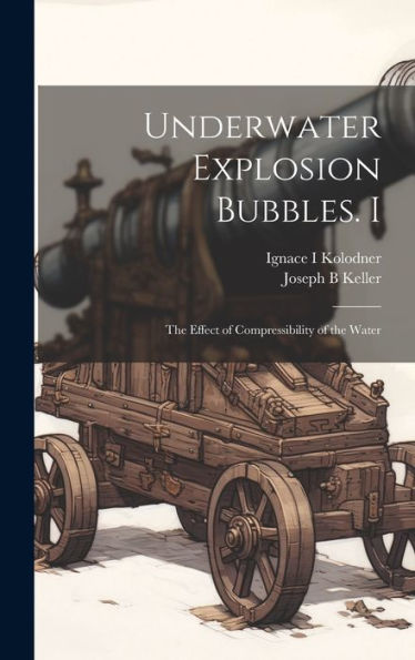 Underwater Explosion Bubbles. I: The Effect Of Compressibility Of The Water - 9781019447239