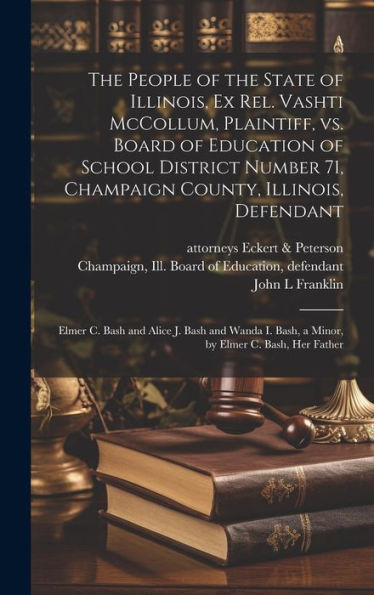 The People Of The State Of Illinois, Ex Rel. Vashti Mccollum, Plaintiff, Vs. Board Of Education Of School District Number 71, Champaign County, ... Bash, A Minor, By Elmer C. Bash, Her Father - 9781019449349