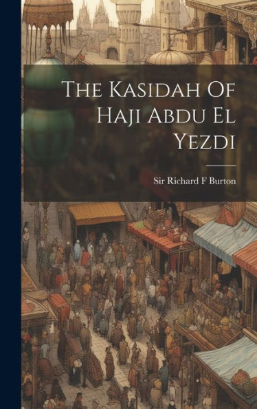 The Kasidah Of Haji Abdu El Yezdi - 9781019449769