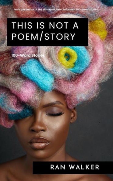 This Is Not A Poem/Story: 100-Word Stories