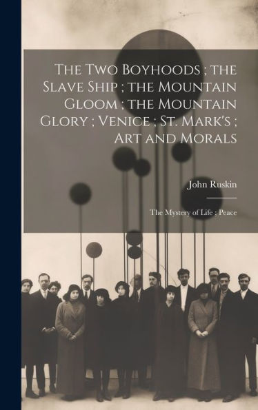 The Two Boyhoods; The Slave Ship; The Mountain Gloom; The Mountain Glory; Venice; St. Mark's; Art And Morals: The Mystery Of Life; Peace - 9781020252785