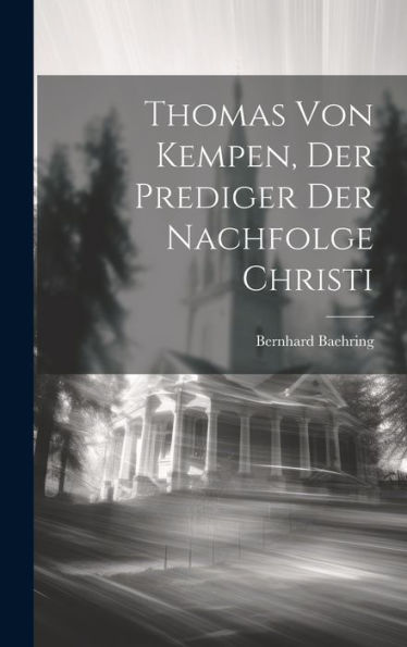 Thomas Von Kempen, Der Prediger Der Nachfolge Christi (German Edition) - 9781020252921