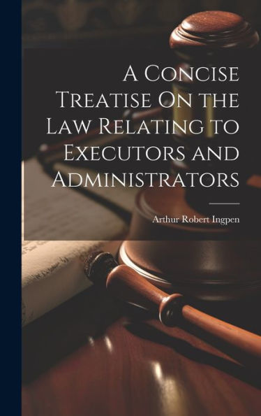 A Concise Treatise On The Law Relating To Executors And Administrators - 9781020253140