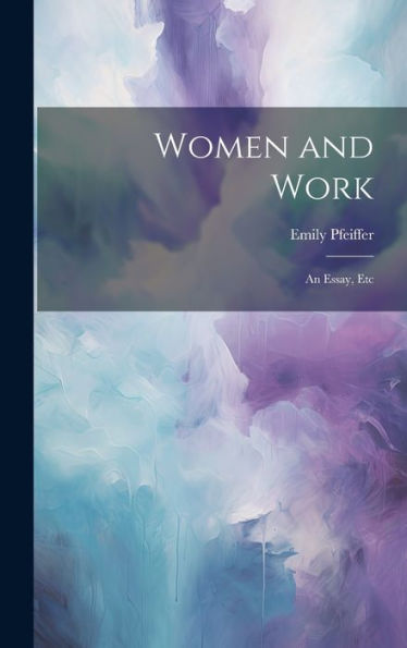 Women And Work: An Essay, Etc - 9781020253768