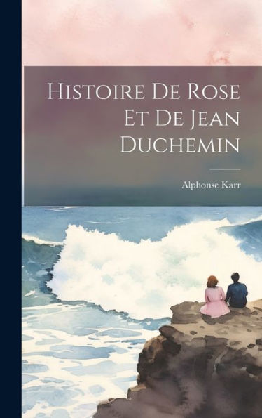 Histoire De Rose Et De Jean Duchemin (French Edition) - 9781020257650